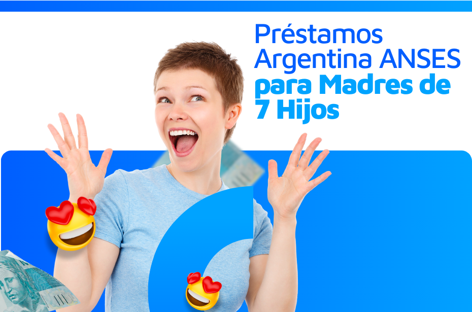 Préstamos Argentina ANSES para Madres de 7 Hijos